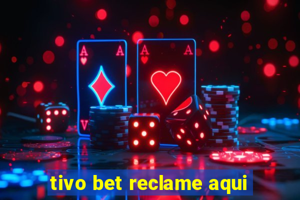 tivo bet reclame aqui